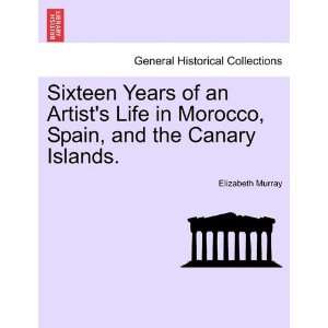  Sixteen Years of an Artists Life in Morocco, Spain, and 