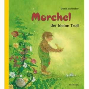    Morchel, der kleine Troll (9783825177737) Daniela Drescher Books