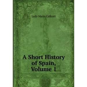  A History of Spain, Volume 1 Callcott Maria Books