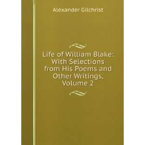  Life of William Blake With Selections from His Poems and 