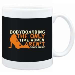 Mug Black  Bodyboarding  THE ONLY TIME WOMEN ARENÂ´T COMPLAINING 