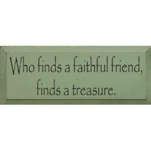  Who Finds A Faithful Friend, Finds A Treasure Wooden Sign 