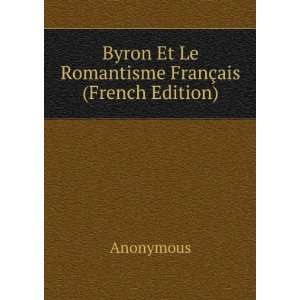  Byron Et Le Romantisme FranÃ§ais (French Edition 