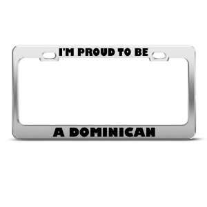  IM Proud To Be A Dominican license plate frame Tag Holder 