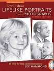 How to Draw Lifelike Portraits from Photographs by Lee Hammond (2010 