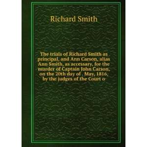 trials of Richard Smith as principal, and Ann Carson, alias Ann Smith 