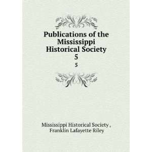   Historical Society. 5 Franklin Lafayette Riley Mississippi Historical