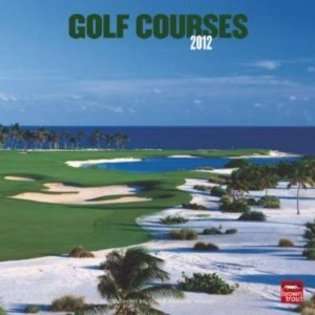 2012 Calendars Golf Courses 2012 Wall Calendar 12 X 12 