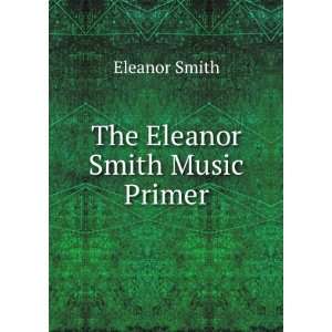  The Eleanor Smith Music Primer Eleanor Smith Books