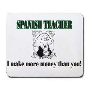  SPANISH TEACHER I make more money than you Mousepad 