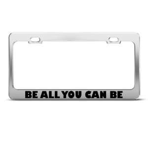 Be All You Can Be Motivational Humor Funny Metal license plate frame 