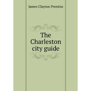  The Charleston city guide James Clayton Prentiss Books