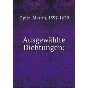  AusgewÃ¤hlte Dichtungen; Martin, 1597 1639 Opitz Books