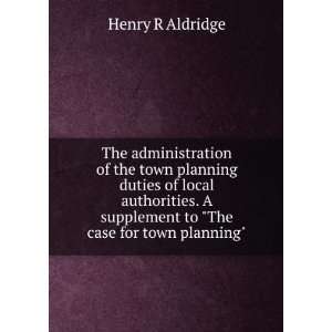   supplement to The case for town planning Henry R Aldridge Books