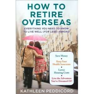  Overseas Everything You Need to Know to Live Well (for Less) Abroad 