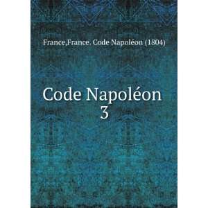    Code NapolÃ©on . 3 France. Code NapolÃ©on (1804) France Books