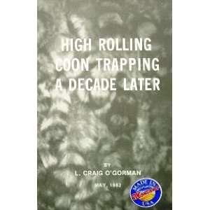  High Rolling Coon Trapping a Decade Later By L. Craig O 