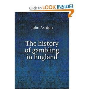  The history of gambling in England John Ashton Books