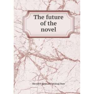  The future of the novel Meredith [from old catalog] Starr 