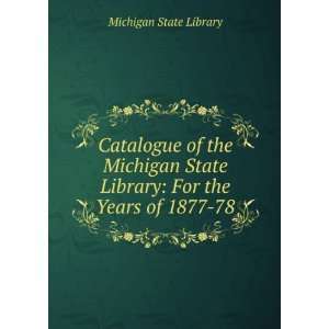   Michigan State Library For the Years of 1877 78 Michigan State