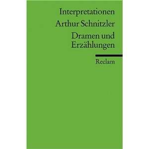 Interpretationen Arthur Schnitzler. Dramen und Erzählungen  