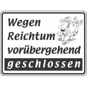 0638. Schild Wegen Reichtum vorübergehend geschlossen  