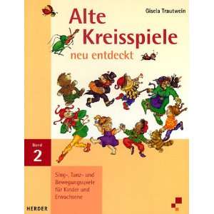 Alte Kreisspiele neu entdeckt, Bd.2, Singspiele, Tanzspiele und 