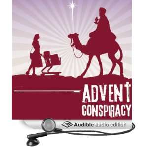 Advent Conspiracy Can Christmas Still Change the World? [Unabridged 