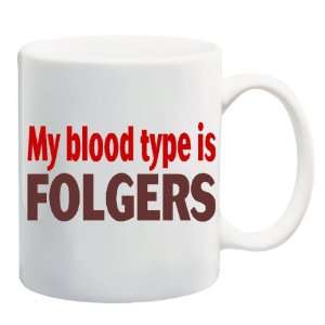  MY BLOOD TYPE IS FOLGERS Mug Coffee Cup 11 oz Everything 