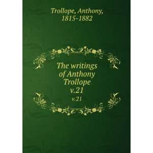 The writings of Anthony Trollope. v.21 Anthony, 1815 1882 Trollope 