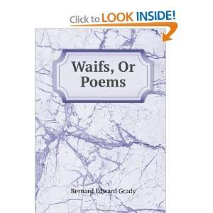  Waifs, Or Poems Bernard Edward Grady Books