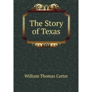  The Story of Texas William Thomas Carter Books