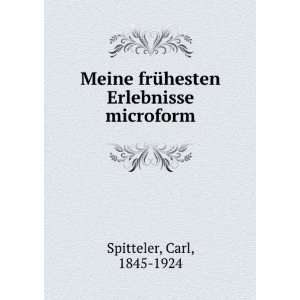   frÃ¼hesten Erlebnisse microform Carl, 1845 1924 Spitteler Books