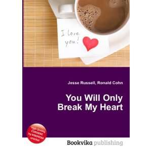 You Will Only Break My Heart Ronald Cohn Jesse Russell  