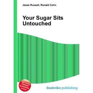  Your Sugar Sits Untouched Ronald Cohn Jesse Russell 