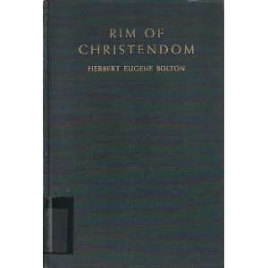  Rim of Chistendom A Biography of Eusebio Francisco Kino 