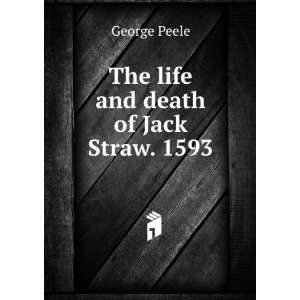    The life and death of Jack Straw. 1593 George Peele Books