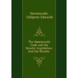  The Hammurabi Code and the Sinaitic Legislation And the 
