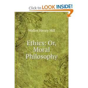  Ethics Or, Moral Philosophy Walter Henry Hill Books