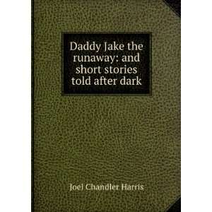  Daddy Jake the runaway and short stories told after dark 