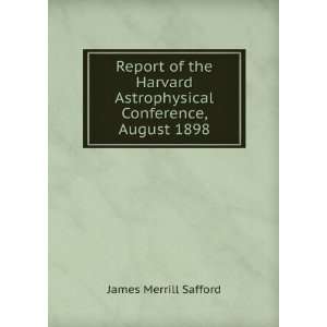   Astrophysical Conference, August 1898 James Merrill Safford Books