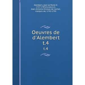 Oeuvres de dAlembert. t.4 Jean Le Rond d, 1717 1783,Condorcet, Jean 