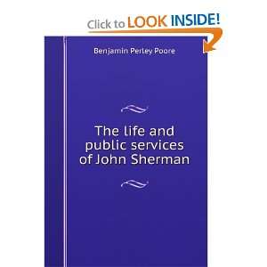   life and public services of John Sherman Benjamin Perley Poore Books