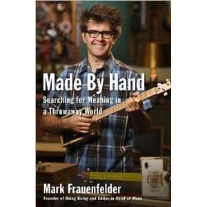  Mark FrauenfeldersMade by Hand Searching for Meaning in 
