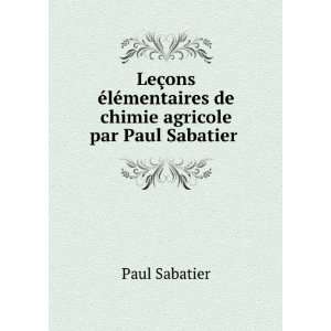   mentaires de chimie agricole par Paul Sabatier . Paul Sabatier Books