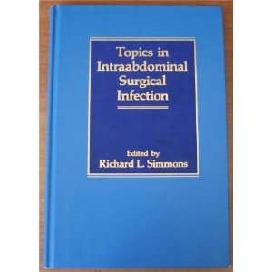   Topics in Intraabdominal Surgical Infection Richard L. Simmons Books