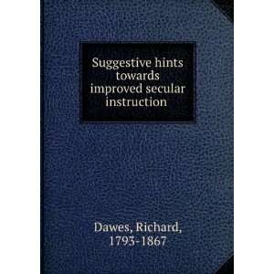   towards improved secular instruction Richard, 1793 1867 Dawes Books