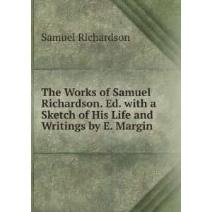  The Works of Samuel Richardson. Ed. with a Sketch of His 