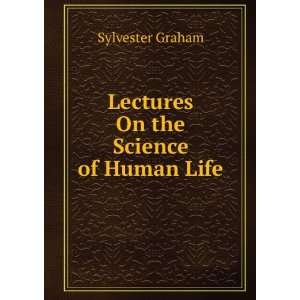    Lectures On the Science of Human Life Sylvester Graham Books