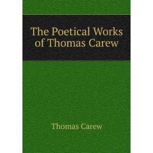  The Poetical Works of Thomas Carew Thomas Carew Books